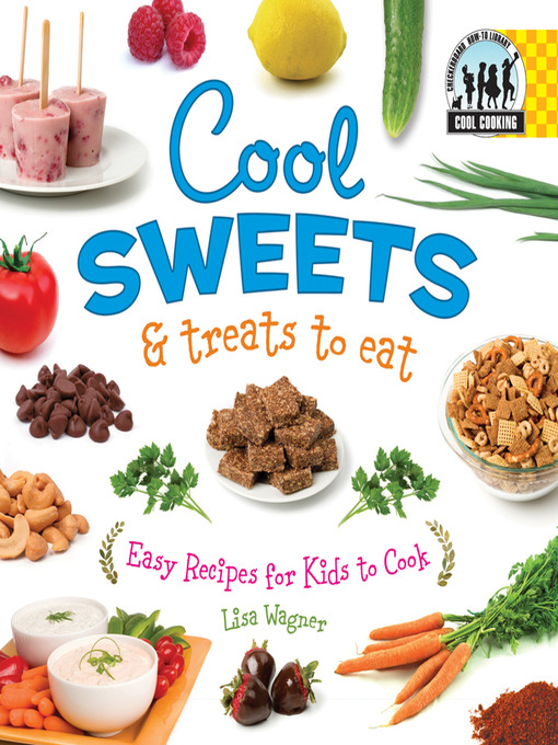 Title details for Cool Sweets & Treats to Eat by Lisa Wagner - Available